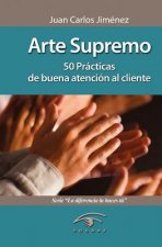 Arte Supremo: 50 Prácticas de Buena Atención Al Cliente