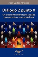 Dialogo 2 Punto 0: Un Tweet-Book Sobre Redes Sociales Para Gerentes Y Emprendedores