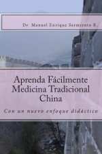 Aprende Facilmente Medicina Tradicional China: con un nuevo enfoque didáctico