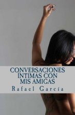 Conversaciones íntimas con mis amigas: Las voces femeninas de la intimidad