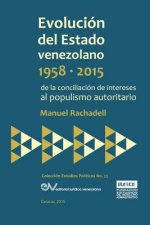 EVOLUCION DEL ESTADO VENEZOLANO 1958-2015. De la conciliacion de intereses al populismo autoritario