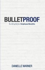 Bulletproof: Building Better Employee Benefits