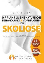 Ihr Plan für eine natürliche Behandlung und Vorbeugung von Skoliose (4. Ausgabe): Das ultimative Programm und Arbeitsbuch für eine stärkere und gerade