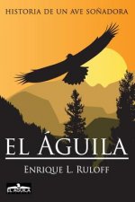 El Aguila: Historia de un ave so?adora