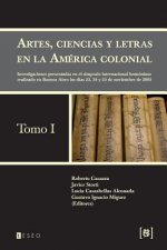 Artes, ciencias y letras en la América colonial: Investigaciones presentadas en el simposio internacional homónimo realizado en Buenos Aires los días