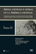 Artes, ciencias y letras en la América colonial: Investigaciones presentadas en el simposio internacional homónimo realizado en Buenos Aires los días