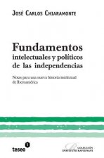 Fundamentos intelectuales y políticos de las independencias: Notas para una nueva historia intelectual de Iberoamérica