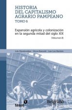 Historia del capitalismo agrario pampeano - Tomo 6: Expansión agrícola y colonización en la segunda