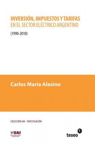 Inversión, impuestos y tarifas en el sector eléctrico argentino: 1990-2010