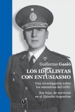 Los idealistas con entusiasmo: Una investigación sobre los miembros del GOU. Sus fojas de servicios en el Ejército Argentino
