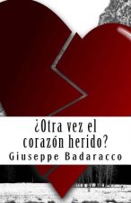 Otra Vez El Corazon Herido?: Manual Para Curar Una Pena de Amor