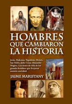 Hombres que cambiaron la historia: Jesús, Mahoma, Napoleón, Moisés, San Pablo, Julio César, Alejandro Magno, Lecciones de vida de los grandes hombres