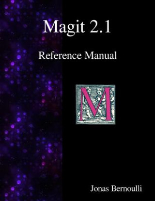 Magit 2.1 Reference Manual: Magit! A Git Porcelain inside Emacs