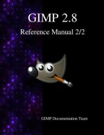GIMP 2.8 Reference Manual 2/2: The GNU Image Manipulation Program