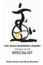The Agile Business Leader: : The Role of The Specialist