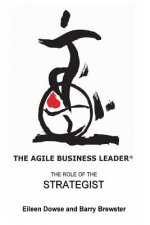 The Agile Business Leader: The Role Of The Strategist