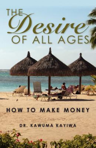 The DESIRE of All Ages: How to Make Money