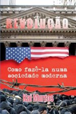 Revolucao: Como Faze-la Numa Sociedade Moderna