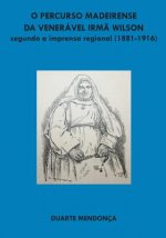O percurso madeirense da Veneravel Irma Wilson segundo a imprensa regional: (1881 - 1916)