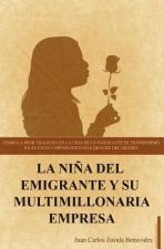 La ni?a del emigrante y su multimillonaria empresa: Como la peor tragedia en la vida de un emigrante se transformo en el exito coorporativo mas grande