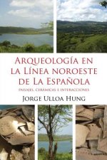 Arqueologia en la Linea Noroeste de La Espanola: Paisajes, ceramicas e interacciones