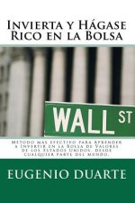 Invierta y Hágase Rico en la Bolsa: Método más efectivo para Aprender a Invertir en la Bolsa de Valores de los Estados Unidos, desde cualquier parte d