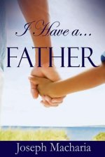 I Have A Father: I Have A Father