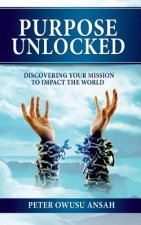 Purpose Unlocked: Discovering Your Mission to Impact the World