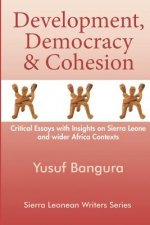 Development, Democracy & Cohesion: Critical Essays with Insights on Sierra Leone and wider Africa Contexts