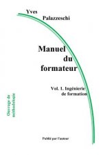Manuel Du Formateur: Volume 1. Ingénierie de Formation