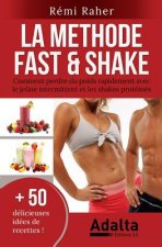 La Methode Fast & Shake: comment perdre du poids rapidement avec le je?ne intermittent et les shakes protéinés (BONUS: 50 délicieuses recettes