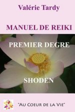 Manuel de Reiki Premier Degre: Developpement personnel et eveil spirituel avec le reiki traditionnel
