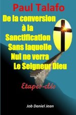 De la conversion ? la sanctification sans laquelle nul ne verra le Seigneur Dieu: Étapes-clés