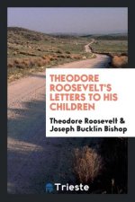 Theodore Roosevelt's Letters to His Children