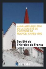 Annuaire-Bulletin de la Soci t  de l'Histoire de France; Ann e 1900