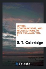 Letters, Conversations, and Recollections. in Two Volumes. Vol. II