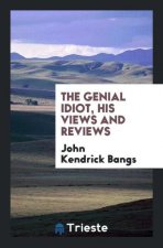 Genial Idiot, His Views and Reviews
