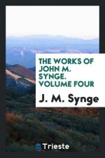 Works of John M. Synge. Volume Four