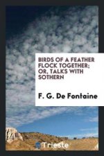 Birds of a Feather Flock Together; Or, Talks with Sothern