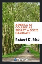 America at College as Seen by a Scots Graduate