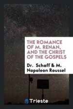 Romance of M. Renan, and the Christ of the Gospels