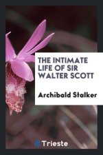 Intimate Life of Sir Walter Scott