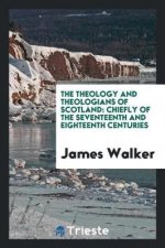 Theology and Theologians of Scotland, Chiefly of the Seventeenth and Eighteenth Centuries