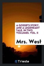Gossip's Story, and a Legendary Tale. in Two Volumes. Vol. II