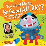 You Want Me to Be Good All Day?: And Other Prayers for Children [With CD (Audio)]