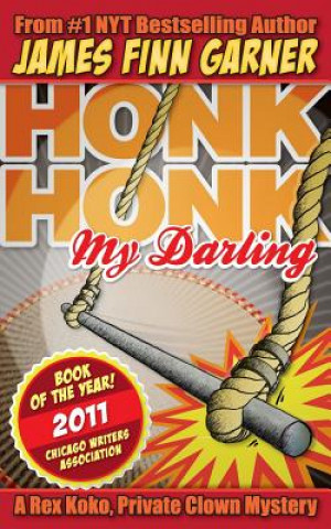 Honk Honk, My Darling: A Rex Koko, Private Clown Mystery
