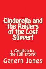 Cinderella and the Raiders of the Lost Slipper!: + Goldilocks, the full story!