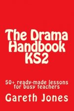 The Drama Handbook KS2: 50+ ready-made lessons for busy teachers