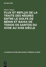 Flux Et Reflux de la Traite Des Negres Entre Le Golfe de Benin Et Bahia de Todos OS Santos Du Xviie Au Xixe Siecle
