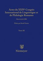 Actes du XXIV Congres International de Linguistique et de Philologie Romanes. Tome III